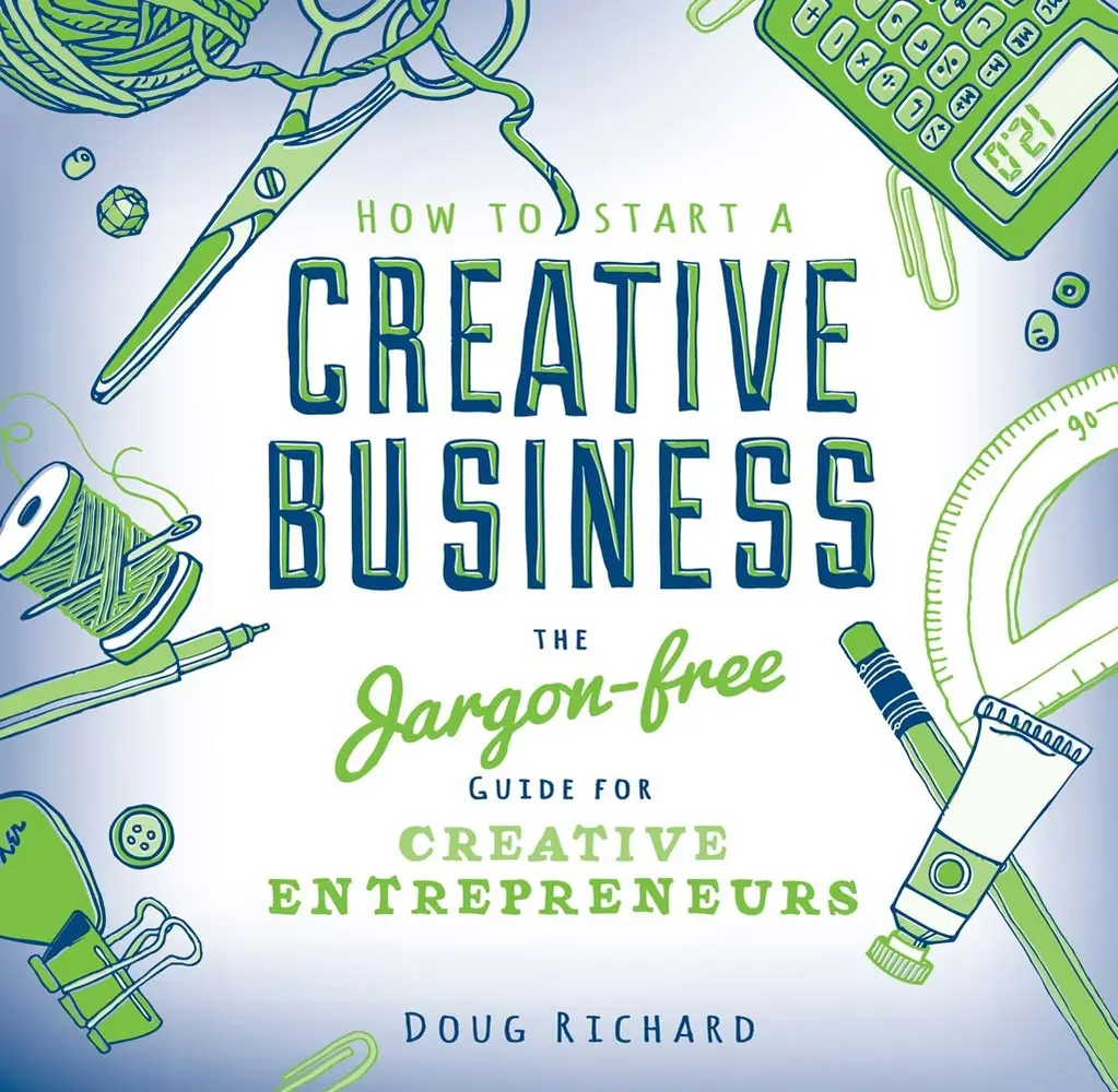 USED-How to Start a Creative Business: The Jargon-Free Guide for Creative Entrepreneurs by Richard, Doug (Paperback)