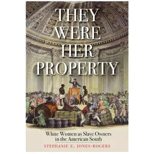 They Were Her Property // White Women as Slave Owners in the American South