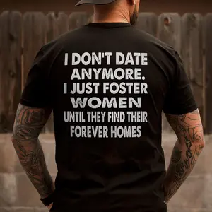 I Don't Date Anymore.I Just Foster Women Until They Find Their Forever Homes T-shirt Crewneck, Basic Tee, T shirt Cotton, T Shirt Comfortable.