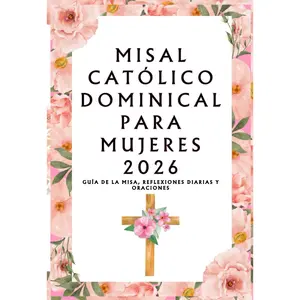 Misal Católico Dominical para Mujeres 2026: Guía de la misa, reflexiones diarias y oraciones
