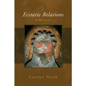 USED-Ecstatic Relations: A Memoir of Love by Carolyn North (Paperback)