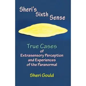 USED-Sheri's Sixth Sense: True Cases of Extrasensory Perception and Experiences of the Paranormal by Sheri Gould (Paperback)