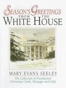 USED-Season's Greetings from the White House: The Collection of Presidential Christmas Cards, Messages and Gifts by Mary Evans Seeley (Hardcover)
