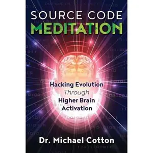 USED-Source Code Meditation: Hacking Evolution Through Higher Brain Activation by Cotton, Michael (Paperback)