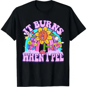 100% Cotton It Burns When I Pee Funny Sarcastic Ironic Y2K Inappropriate T-Shirt