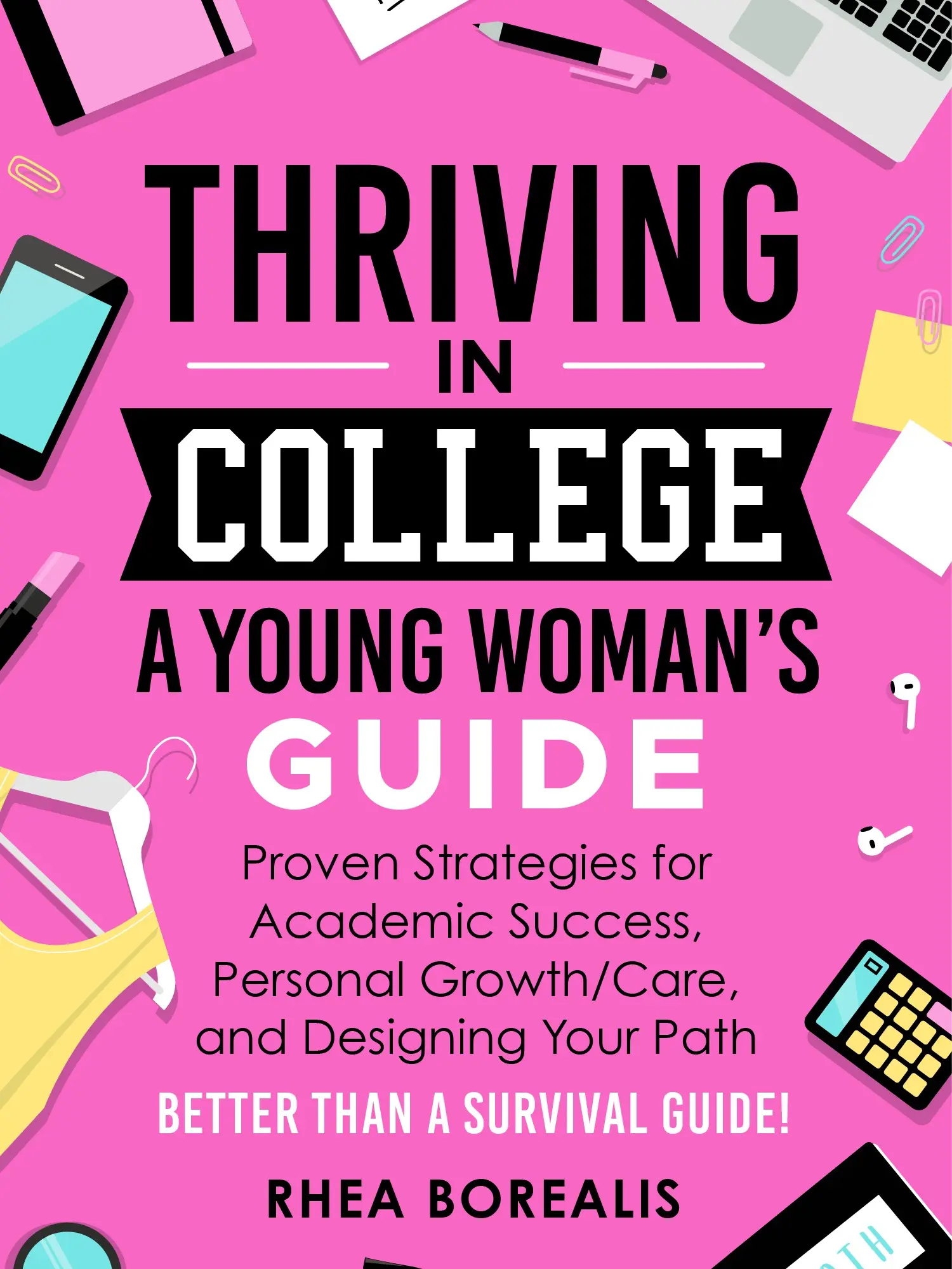 Thriving in College: A Young Woman's Guide: Proven Strategies for Academic Success, Personal Growth, and Designing Your Path