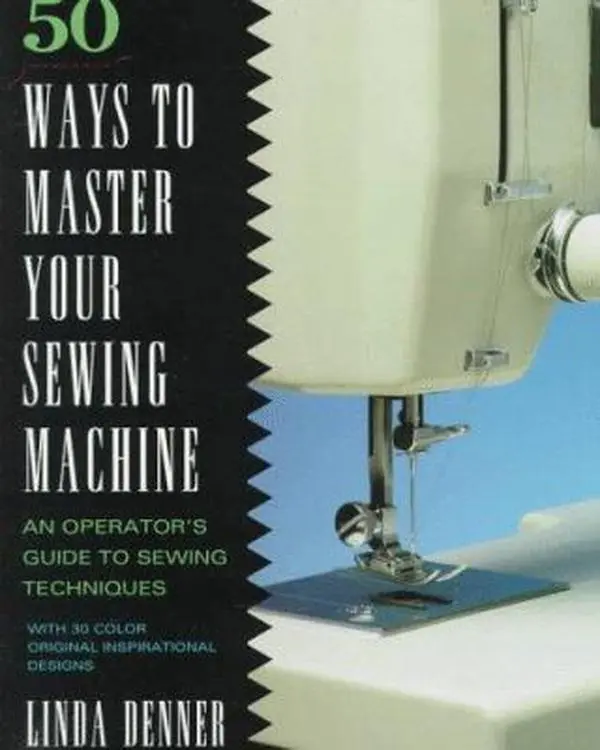 Used Hardcover Book - 50 Ways to Master Your Sewing Machine by Linda Denner (English) - Sewing Tutorials, Manual, Zippers, Quilting, Basting Guide, 128Pp