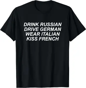 Drink Russian Drive German Wear Italian Kiss French - Funny Casual Short Sleeve Cotton T-Shirt