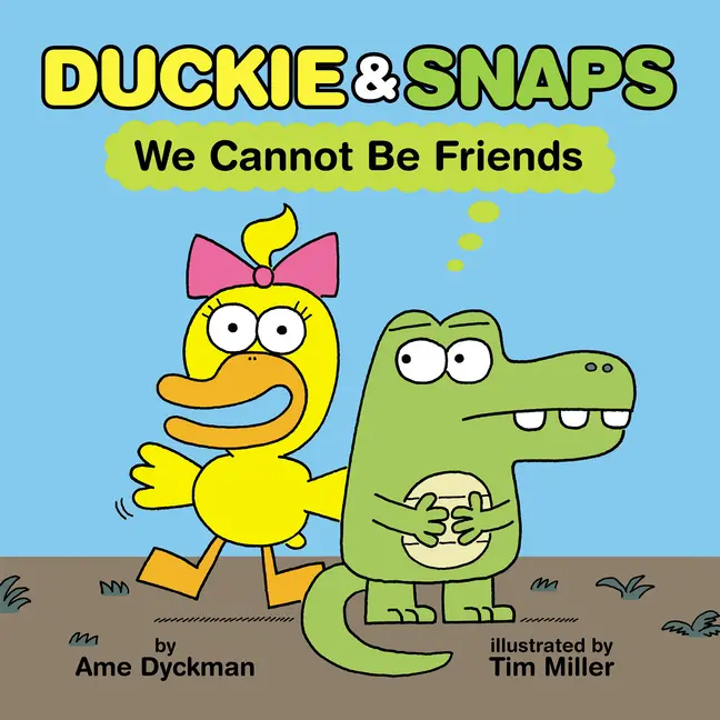 Duckie & Snaps: We Cannot Be Friends by Ame Dyckman (Hardcover)