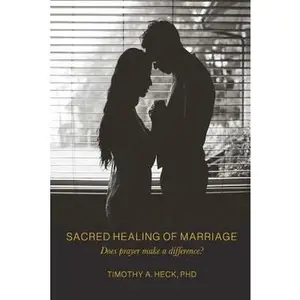 USED-Sacred Healing of Marriage: Does Prayer Make A Difference? by Heck, Timothy a. (Paperback)