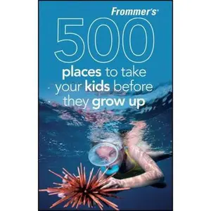 USED-Frommer's 500 Places to Take Your Kids Before They Grow Up by Holly Hughes (Paperback)