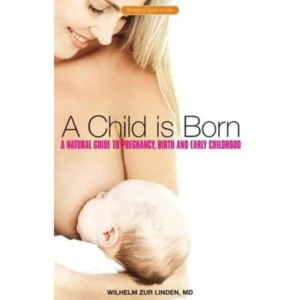 USED-A Child Is Born: A Natural Guide to Pregnancy, Birth, and Early Childhood by Zur Linden, Wilhelm (Paperback)