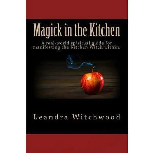USED Book - Magick in the Kitchen: A real-world spiritual guide for manifesting the Kitchen Witch within. by Leandra Witchwood (Paperback) - english