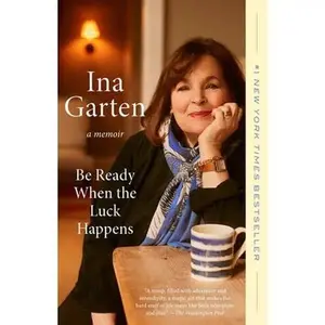 Be Ready When the Luck Happens: A Memoir -- Ina Garten, Paperback