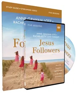 Jesus Followers Study Guide with DVD: Real-Life Lessons for Igniting Faith in the Next Generation by Anne Graham Lotz||Rachel-Ruth Lotz Wright [Paperback Book]