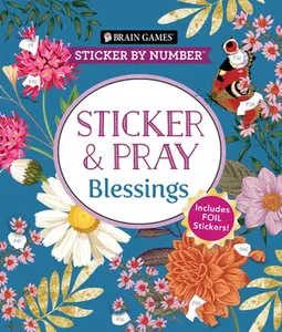 Brain Games - Sticker by Number - Sticker and Pray: Blessings (24 Images to Sticker): Includes 2 Foil Sticker Sheets to Complete Each Image! -- Publications International Ltd, Paperback