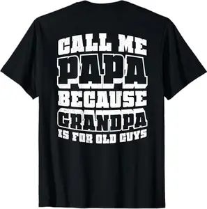 Call me papa because grandpa is for old guys shirt