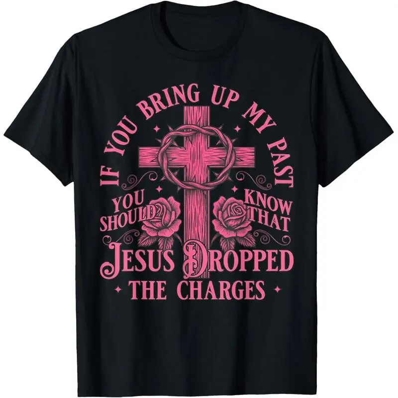 If Bring Up My Past You Should Know That Jesus Dropped T-Shirt