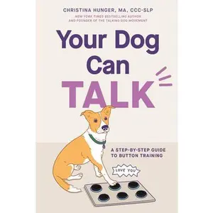 Your Dog Can Talk: A Step-By-Step Guide to Button Training -- Christina Hunger, Paperback