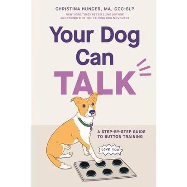 Your Dog Can Talk: A Step-By-Step Guide to Button Training -- Christina Hunger, Paperback
