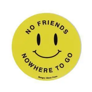 No Friends Nowhere to Go 3" Sticker