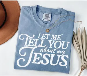 Let Me Tell You About My Jesus shirt, Faith Tee, Christian Shirt, Christian Comfort Colors Shirt, Evangelism shirt, God Lover Shirt,To Serve