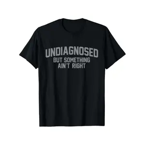 [100% Cotton] Men Gifts Funny 'Undiagnosed But Something Ain'T Right' Humor T-Shirt -  , Casual Fit For Men, Perfect For Daily Wear & Outdoors Golf Gift T-Shirt For Men And Women