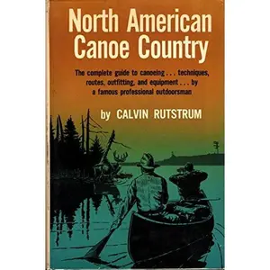 USED-North American Canoe Country the Complete Guide to Canoeing, Techniques, Routes, Outfitting and Equipment. by Calvin Rutstrum (Hardcover)