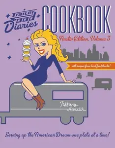 USED-Trailer Food Diaries Cookbook: Austin Edition, Volume 3 (American Palate) by Tiffany Harelik (Paperback)