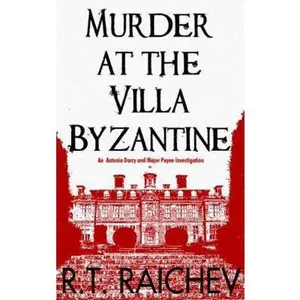 USED-Murder at the Villa Byzantine: An Antonia Darcy and Major Payne Investigation by R.T. Raichev (Hardcover)