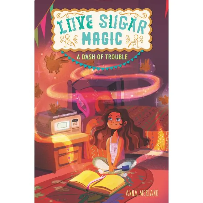 Love Sugar Magic: A Dash of Trouble (Love Sugar Magic: Volume Number 1) by Anna Meriano||Mirelle Ortega [Paperback Book]