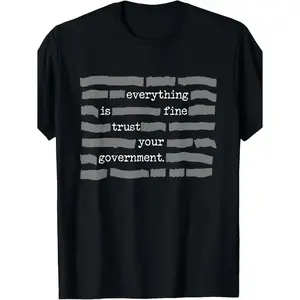 NEW LIMITED Everything Is Fine Trust Your Government Conspiracy Theory T-Shirt - Retro Unisex Tee with 220gsm Pure Cotton, Sarcastic Government Propaganda Design, Casual Round Neck Top for Men & Women