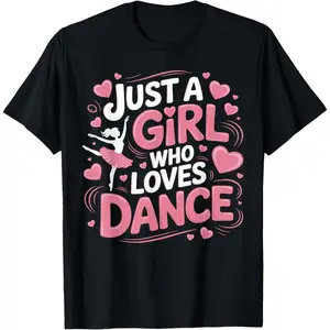 100% Cotton “Just a Girl Who Loves Dance” Cute Dancer T-Shirt for Girls/Women