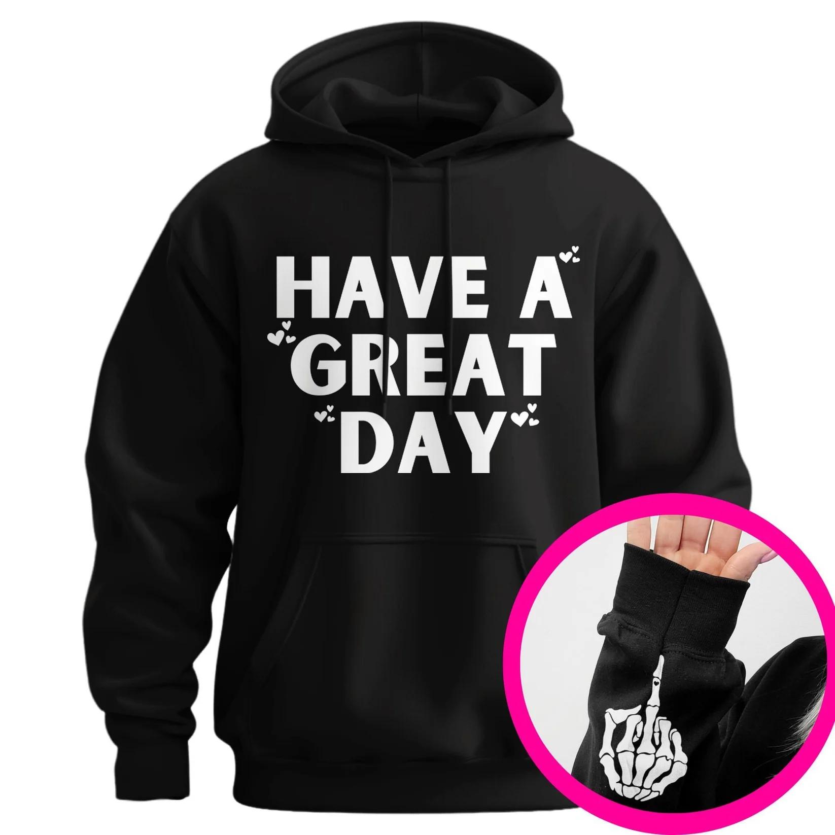 Have A Great Day Middle Finger Hoodie, Front & Sleeve Print Hoodie, Positive Quote Pullover, Funny Skeleton Hand Sleeve Graphic