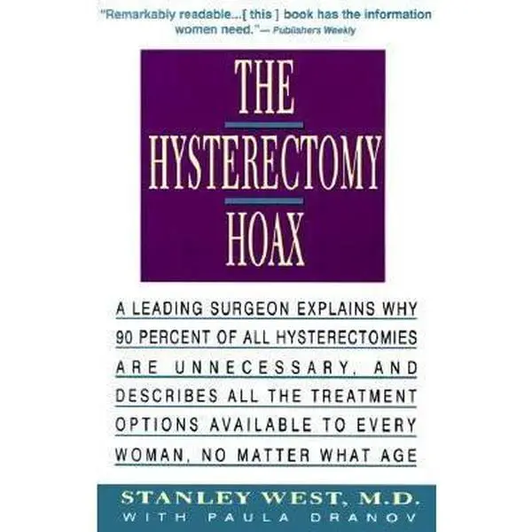 USED Book - The Hysterectomy Hoax: A Leading Surgeon Explains Why 90% of All Hysterectomies Are Unnecessary and Describes All the Treatment Options Available to by Stanley West (Paperback) - english
