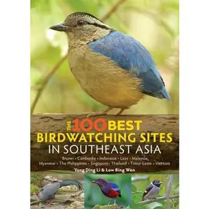 USED-The 100 Best Bird Watching Sites in Southeast Asia: Brunei, Cambodia, Indonesia, Laos, Malaysia, Myanmar, the Philippines, Singapore, Thailand, Timor-leste, Vietnam by Low Bing Wen (Paperback)