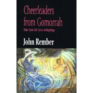 USED-Cheerleaders from Gomorrah: Tales from the Lycra Archipelago by John Rember (Paperback)