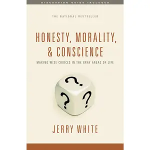 USED-Honesty, Morality, and Conscience: Making Wise Choices in the Gray Areas of Life by White, Jerry (Paperback)
