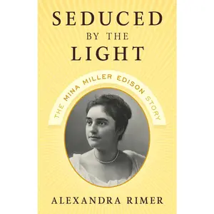 USED-Seduced by the Light: The Mina Miller Edison Story by Rimer, Alexandra (Hardcover)