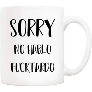Funny Quote Coffee Mug, Sorry No Hablo Fucktardo Cups 11 Oz, Gifts for  Men Women