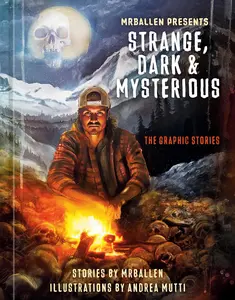 Mrballen Presents: Strange, Dark & Mysterious: The Graphic Stories -- Mrballen - Hardcover