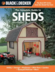 USED-Black & Decker The Complete Guide to Sheds, 2nd Edition: Utility, Storage, Playhouse, Mini-Barn, Garden, Backyard Retreat, More by Editors of CPi (Paperback)