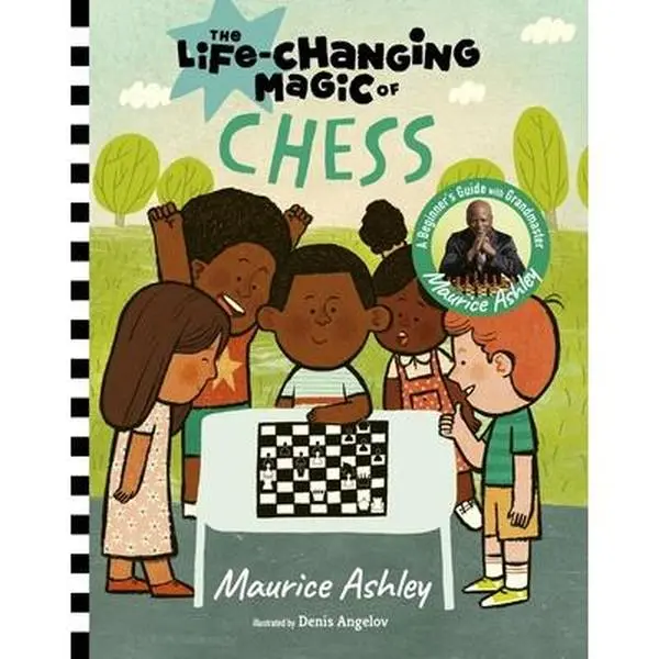 The Life-Changing Magic of Chess: A Beginner's Guide with Grandmaster Maurice Ashley -- Maurice Ashley, Hardcover