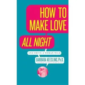 USED-How to Make Love All Night: And Drive a Woman Wild! by Keesling, Barbara (Paperback)