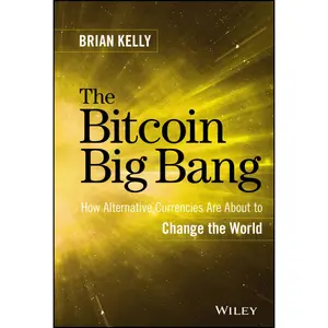 USED-The Bitcoin Big Bang: How Alternative Currencies Are about to Change the World by Kelly, Brian (Hardcover)
