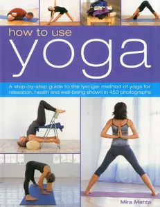 USED-How to Use Yoga: A Step-By-Step Guide to the Iyengar Method of Yoga for Relaxation, Health and Well-Being Shown in 450 Photographs by Mehta, Mira (Paperback)