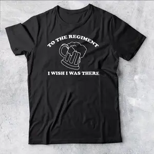 To the Regiment I wish i was there inspired by Early Doors Mens Tshirt