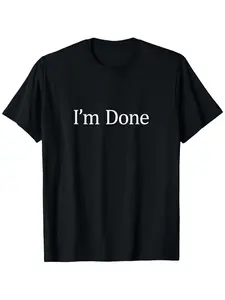 I'm Done - T-Shirt for Men Women Couple Trendy Cotton Tops Short Sleeve, Street Style Short Sleeve Tee, Comfort Tee, Casual Summer Tee, Must-have Fashionable Tee