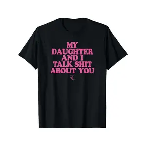 My Daughter and I Talk Shit About You - Funny Gift for Mom T-Shirt Summer Streetwear Black Anime Round Neck Fun