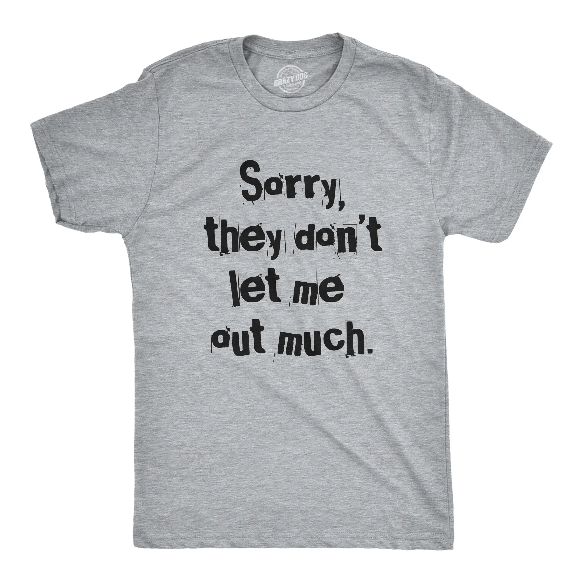 Mens Sorry They Dont Let Me Out Much T Shirt Funny Crazy Anti Social Joke Tee for Guys Mens Funny T Shirts Cool Vintage Fashion T-Shirt Gift Classic Menswear Funny mental health Short Sleeve Novelty Tees for Light Grey